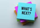 WHAT NEXT?