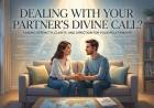 Dealing With Your Partner's Divine Call?