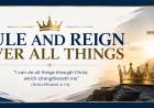 Rule and Reign Over All Things