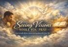 Seeing Visions While You Pray