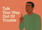 Talk Your Way Out Of Trouble
