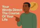 Your Words Directs The Course Of Your Life