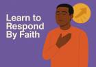 Learn to Respond By Faith