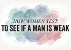 How Women Test To See If A Man Is Weak