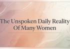 The Unspoken Daily Reality Of Many Women