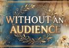 Without An Audience