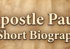 Apostle Paul, A Short Biography