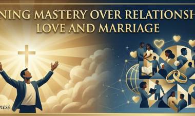 GAINING MASTERY OVER RELATIONSHIPS: LOVE AND MARRIAGE