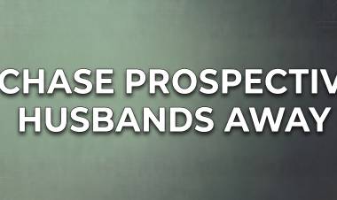 I Chase Prospective Husbands Away