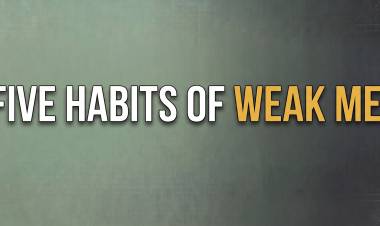 Five Habits of Weak Men