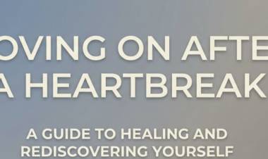 Moving On After A Heartbreak
