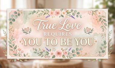 True Love Requires You To Be You