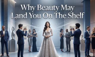 Why Beauty May Land You On The Shelf