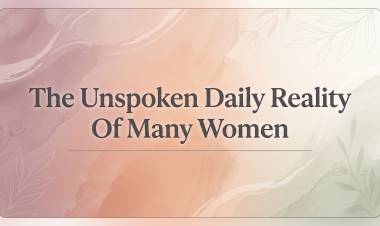 The Unspoken Daily Reality Of Many Women