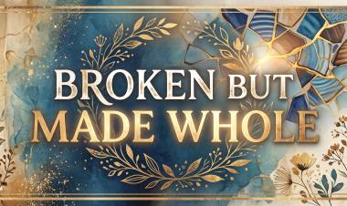 Broken But Made Whole