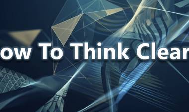 How To Think Clearly