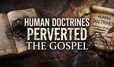 Human Doctrines Perverted The Gospel