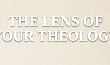 The Lens Of Your Theology
