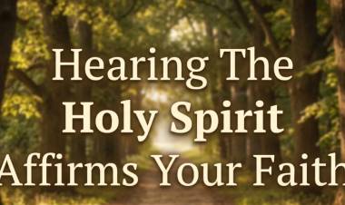 Hearing The Holy Spirit Affirms Your Faith