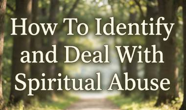 How To Identify and Deal With Spiritual Abuse