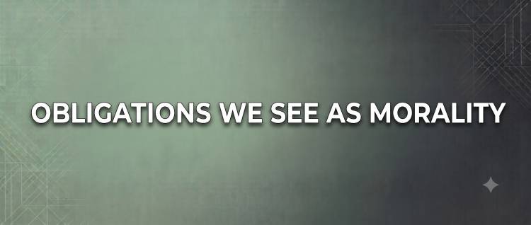 Obligations We See As Morality