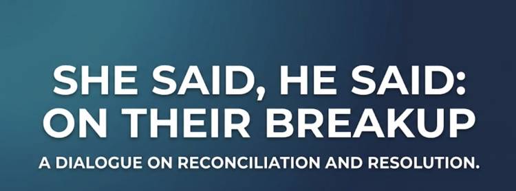 She said, He said: On Their Breakup