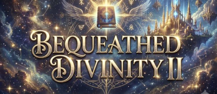 Bequeathed Divinity II